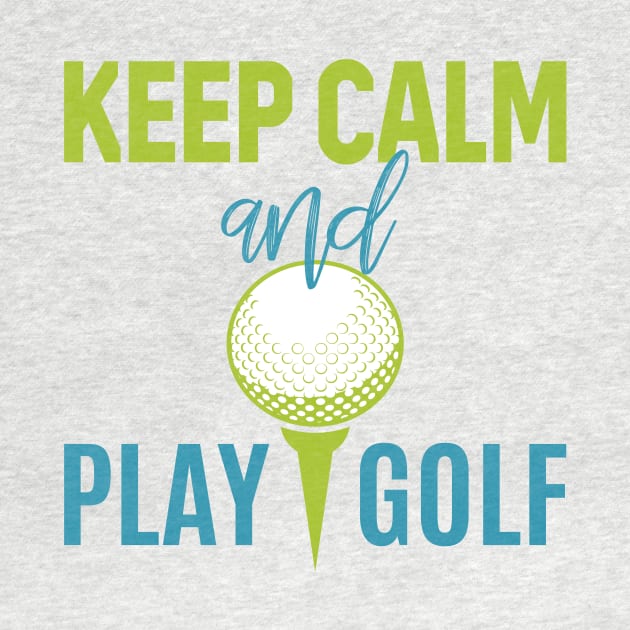 Keep Calm And Play Golf - Golf lover by TrendyPlaza